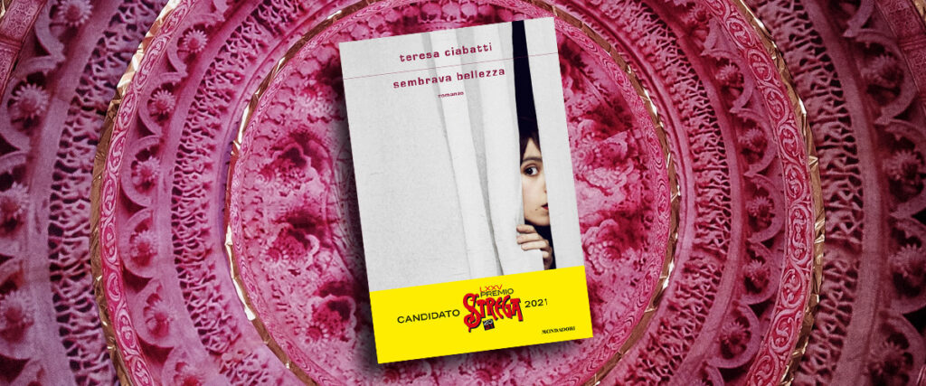 “Sembrava bellezza” di Teresa Ciabatti, il libro candidato al Premio Strega
